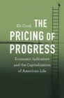 Image for The Pricing of Progress : Economic Indicators and the Capitalization of American Life
