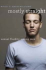 Image for Mostly Straight : Sexual Fluidity among Men