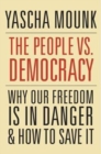 Image for The people vs. democracy  : why our freedom is in danger and how to save it