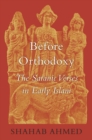 Image for Before orthodoxy: the Satanic verses in early Islam