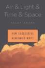 Image for Air &amp; light &amp; time &amp; space: how successful academics write