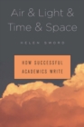 Image for Air &amp; Light &amp; Time &amp; Space: How Successful Academics Write