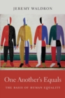 Image for One another&#39;s equals: the basis of human equality