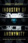 Image for Industry of anonymity  : inside the business of cybercrime