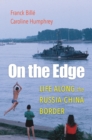 Image for On the edge  : life along the Russia-China border