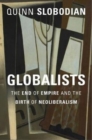 Image for Globalists  : the end of empire and the birth of neoliberalism