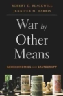 Image for War by Other Means : Geoeconomics and Statecraft