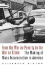 Image for From the War on Poverty to the War on Crime : The Making of Mass Incarceration in America