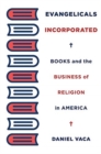 Image for Evangelicals Incorporated : Books and the Business of Religion in America