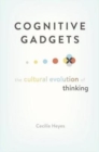 Image for Cognitive gadgets  : the cultural evolution of thinking