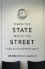 Image for When the State Meets the Street: Public Service and Moral Agency