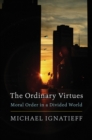 Image for The ordinary virtues: moral order in a divided world