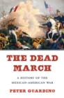 Image for The dead march: a history of the Mexican-American War