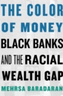 Image for Color of Money: Black Banks and the Racial Wealth Gap