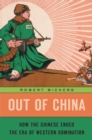 Image for Out of China: how the Chinese ended the era of Western domination