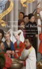 Image for The meaning of belief: religion from an atheist&#39;s point of view