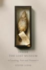 Image for Inside the lost museum: curating, past and present