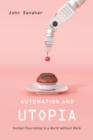 Image for Automation and Utopia: Human Flourishing in a World without Work