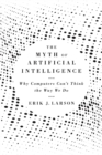 Image for The Myth of Artificial Intelligence