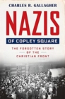 Image for Nazis of Copley Square  : the forgotten story of the Christian Front