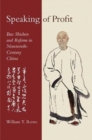 Image for Speaking of profit  : Bao Shichen and reform in nineteenth-century China