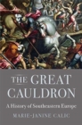 Image for The great cauldron  : a history of southeastern Europe