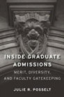 Image for Inside graduate admissions  : merit, diversity, and faculty gatekeeping