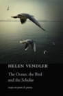 Image for The ocean, the bird, and the scholar  : essays on poets and poetry