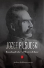 Image for Jozef Pilsudski  : founding father of modern Poland