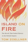 Image for Island on fire  : the revolt that ended slavery in the British Empire