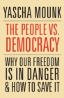 Image for The people vs. democracy: why our freedom is in danger and how to save it