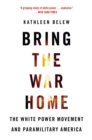Image for Bring the war home: the white power movement and paramilitary America