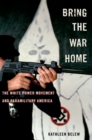 Image for Bring the war home: the white power movement and paramilitary America