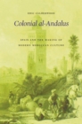 Image for Colonial al-Andalus: Spain and the Making of Modern Moroccan Culture