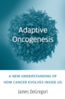 Image for Adaptive oncogenesis: a new understanding of how cancer evolves inside us