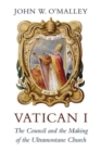 Image for Vatican I: the council and the making of the ultramontane church