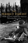 Image for The Perfect Fascist : A Story of Love, Power, and Morality in Mussolini’s Italy