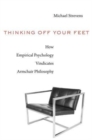 Image for Thinking off your feet  : how empirical psychology vindicates armchair philosophy