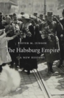 Image for The Habsburg empire  : a new history
