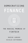 Image for Democratizing finance  : the radical promise of fintech