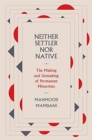 Image for Neither settler nor native  : the making and unmaking of permanent minorities