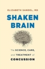 Image for Shaken brain  : the science, care, and treatment of concussion