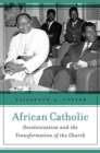 Image for African Catholic  : decolonization and the transformation of the church