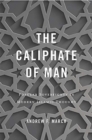 Image for The Caliphate of Man : Popular Sovereignty in Modern Islamic Thought