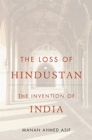 Image for The Loss of Hindustan : The Invention of India
