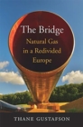 Image for The bridge  : natural gas in a redivided Europe