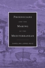Image for Phoenicians and the Making of the Mediterranean