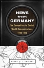 Image for News from Germany : The Competition to Control World Communications, 1900–1945