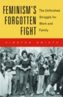 Image for Feminism&#39;s forgotten fight: the unfinished struggle for work and family