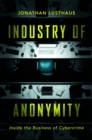 Image for Industry of anonymity: inside the business of cybercrime